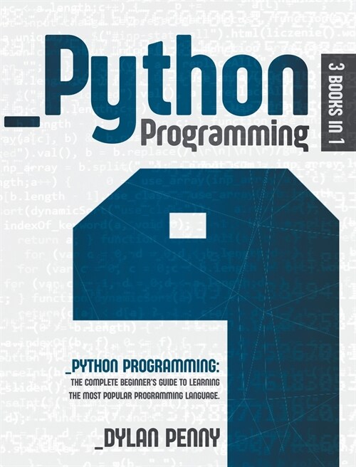 Python Programming: 3 Books in 1: The Complete Beginners Guide to Learning the Most Popular Programming Language (Hardcover)