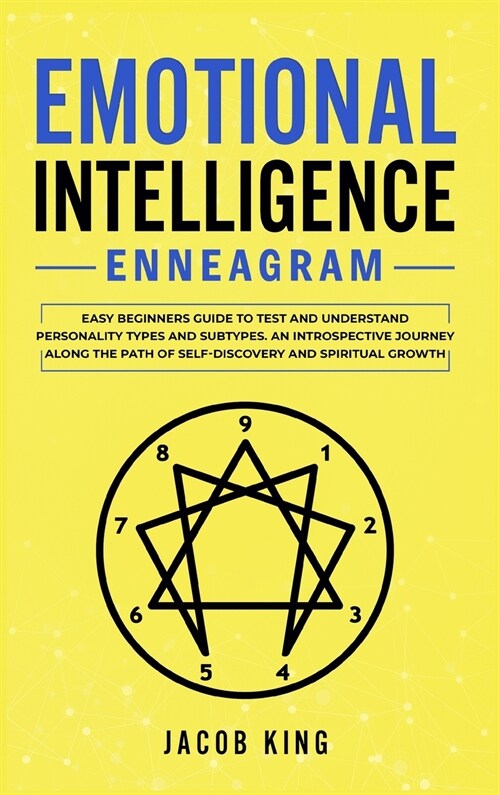 Emotional Intelligence: Enneagram. Easy Beginners Guide to Test and Understand Personality Types and Subtypes. An Introspective Journey Along (Hardcover)