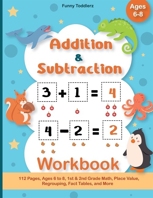 Addition and Subtraction Workbook: 112 Pages, Ages 6 to 8, 1st & 2nd Grade Math, Place Value, Regrouping, Fact Tables, and More (Paperback)
