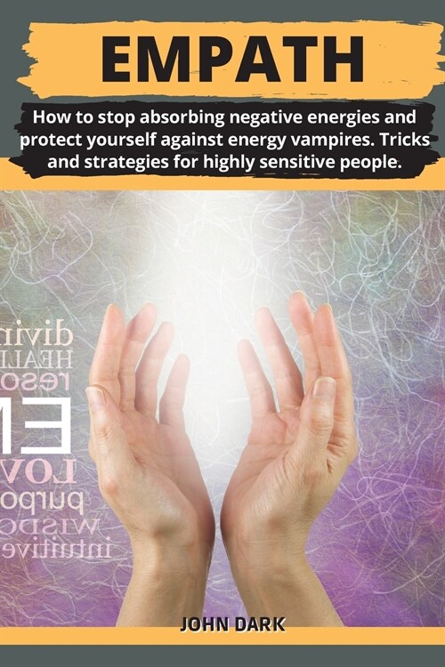 Empath: How to stop absorbing negative energies and protect yourself against energy vampires. Tricks and strategies for highly (Paperback)