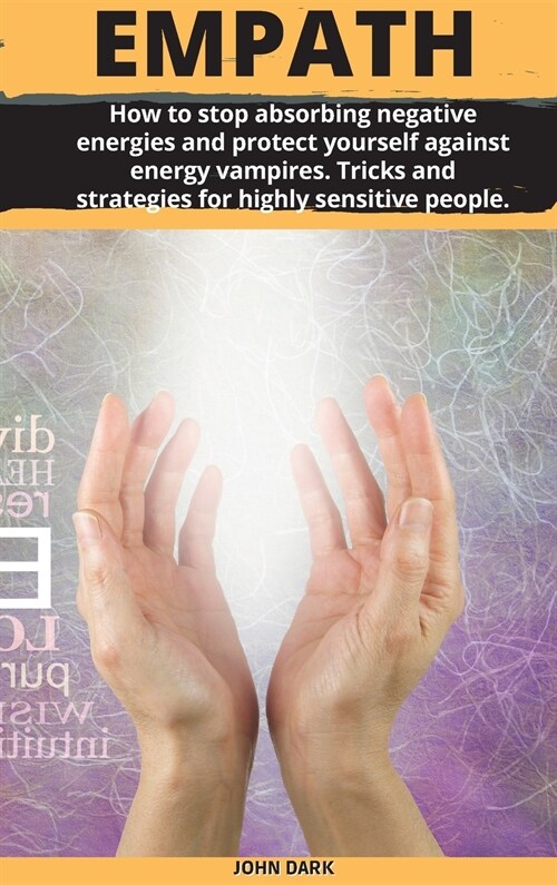 Empath: How to stop absorbing negative energies and protect yourself against energy vampires. Tricks and strategies for highly (Hardcover)