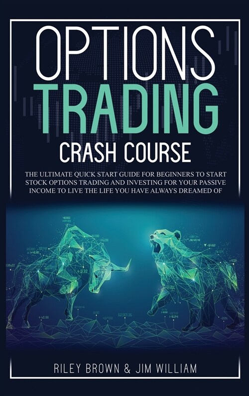 Options Trading Crash Course: The Ultimate Quick Start Guide for Beginners to Start Stock Options Trading and Investing for Your Passive Income to L (Hardcover)