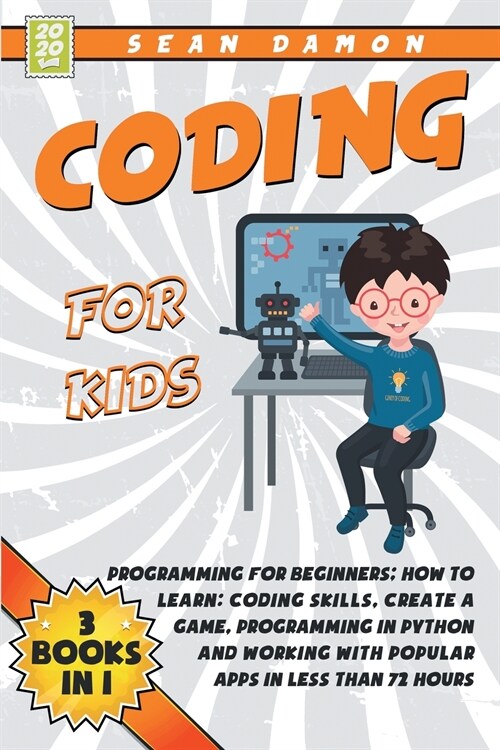 Coding for Kids: Programming for Beginners: How to Learn: Coding skills, Create a Game, Programming in Python and Working with Popular (Paperback)