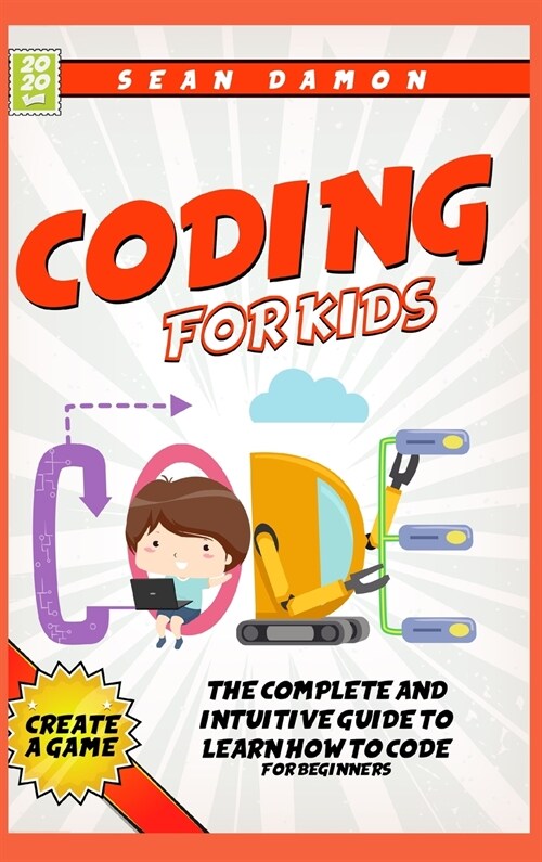 Coding For Kids: The Complete And Intuitive Guide to Learn How To Code (Hardcover)