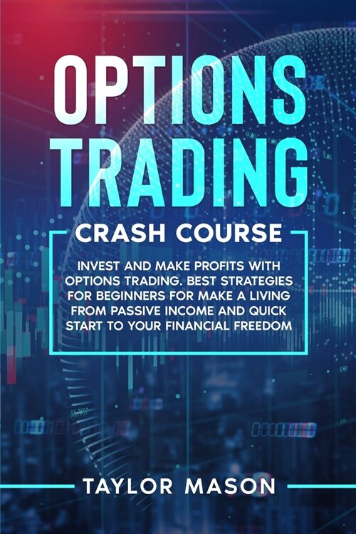 Options Trading Crash Course: Invest and make profits with options trading. Best Strategies for Beginners for Make a Living from Passive Income and (Paperback)