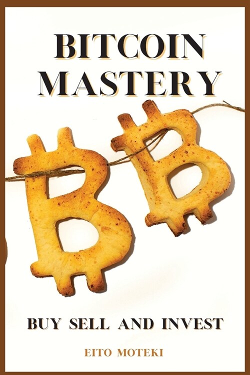 Bitcoin Mastery: The Next Global Reserve Currency. Buy, Sell and Invest. (Paperback)