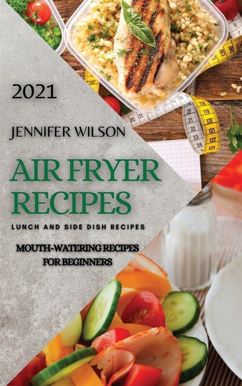 Air Fryer Recipes 2021: Mouth-Watering Recipes for Beginners (Hardcover)