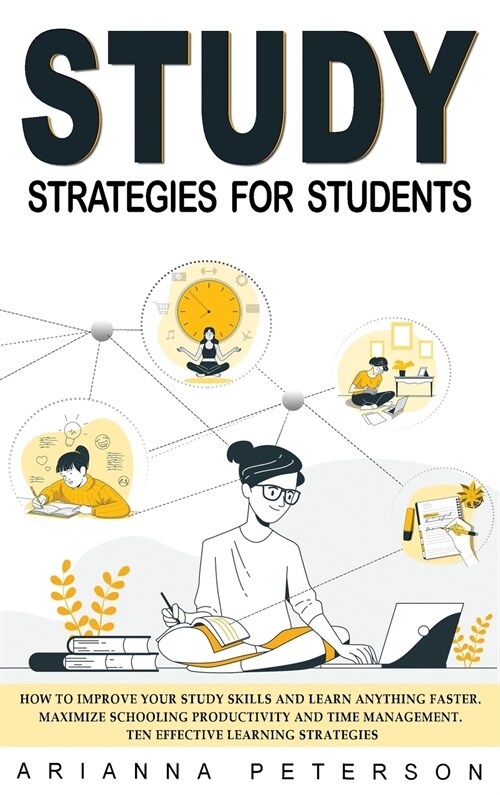 Study Strategies for Students: How to Improve Your Study Skills and Learn Anything Faster. Maximize Schooling Productivity and Time Management. Ten E (Hardcover)