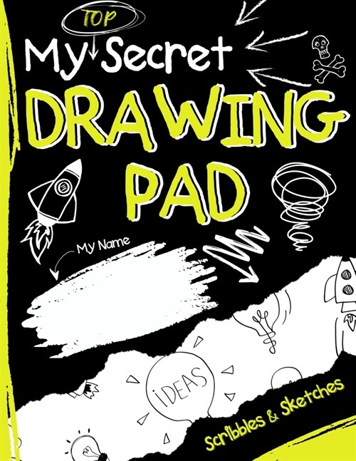 My Top Secret Drawing Pad: The Kids Sketch Book for Kids to collect their Secret Scribblings and Sketches (Paperback)