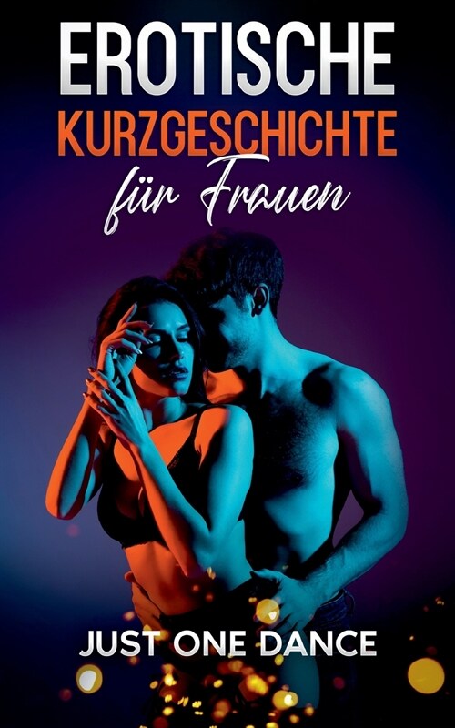 Erotische Kurzgeschichte f? Frauen: Just one Dance (Paperback)