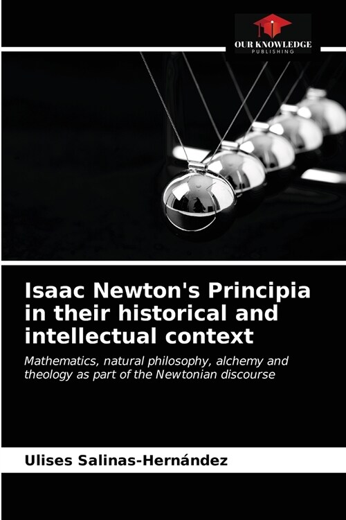 Isaac Newtons Principia in their historical and intellectual context (Paperback)