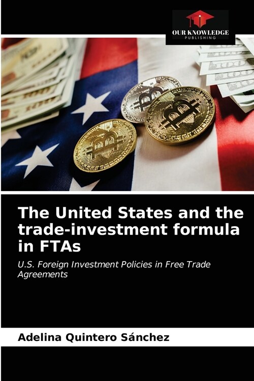 The United States and the trade-investment formula in FTAs (Paperback)