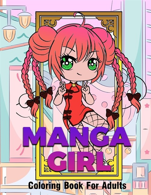 Manga Girl: An Adult Coloring Book Featuring Manga Girls Fun Female Anime Characters to Color, Stress Relief and Relaxation (Paperback)