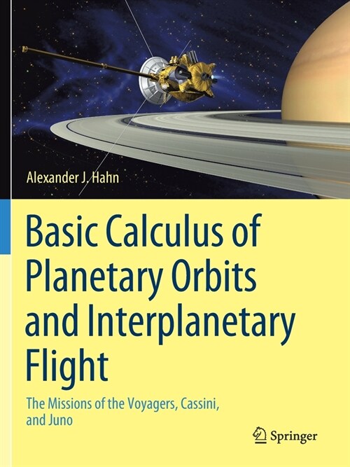 Basic Calculus of Planetary Orbits and Interplanetary Flight: The Missions of the Voyagers, Cassini, and Juno (Paperback, 2020)