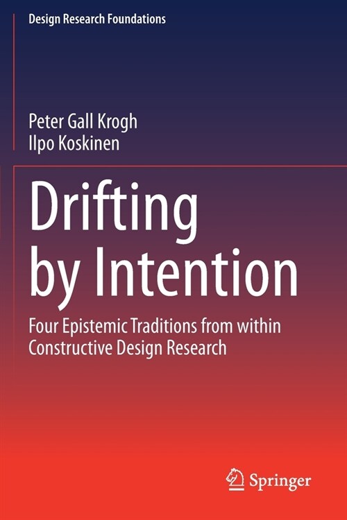 Drifting by Intention: Four Epistemic Traditions from Within Constructive Design Research (Paperback, 2020)