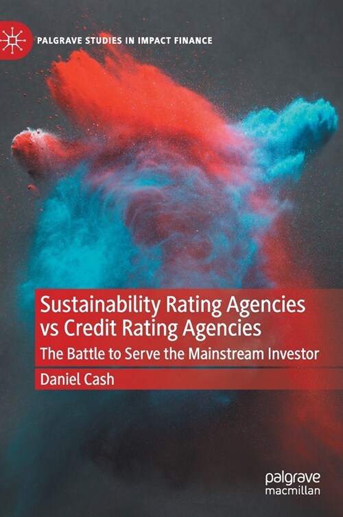 Sustainability Rating Agencies Vs Credit Rating Agencies: The Battle to Serve the Mainstream Investor (Hardcover, 2021)