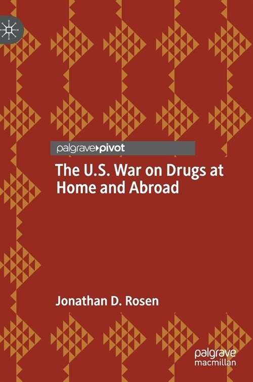 The U.S. War on Drugs at Home and Abroad (Hardcover)