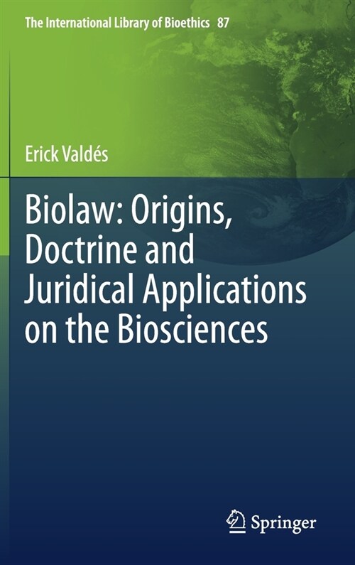 Biolaw: Origins, Doctrine and Juridical Applications on the Biosciences (Hardcover)