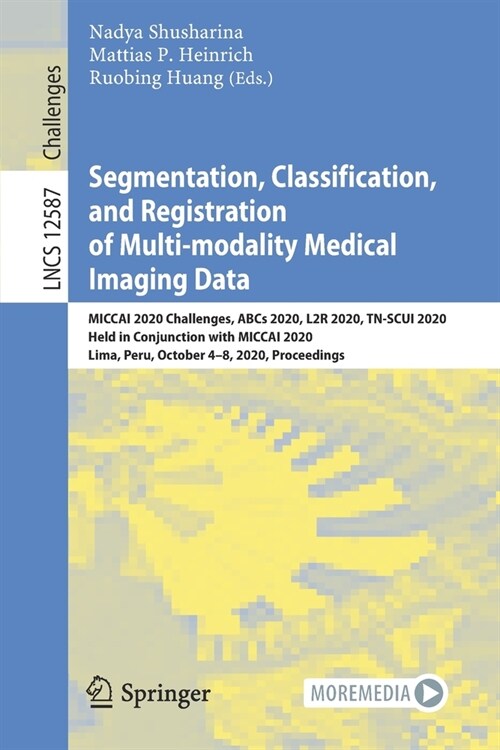 Segmentation, Classification, and Registration of Multi-Modality Medical Imaging Data: Miccai 2020 Challenges, ABCs 2020, L2r 2020, Tn-Scui 2020, Held (Paperback, 2021)