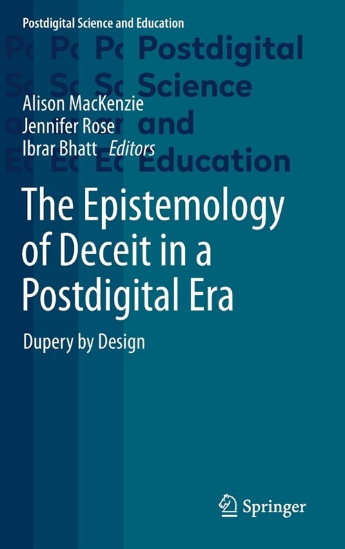 The Epistemology of Deceit in a Postdigital Era: Dupery by Design (Hardcover, 2021)