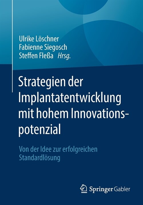 Strategien Der Implantatentwicklung Mit Hohem Innovationspotenzial: Von Der Idee Zur Erfolgreichen Standardl?ung (Paperback, 1. Aufl. 2021)