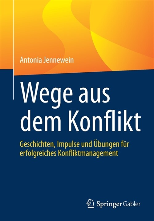Wege Aus Dem Konflikt: Geschichten, Impulse Und ?ungen F? Erfolgreiches Konfliktmanagement (Paperback, 1. Aufl. 2021)