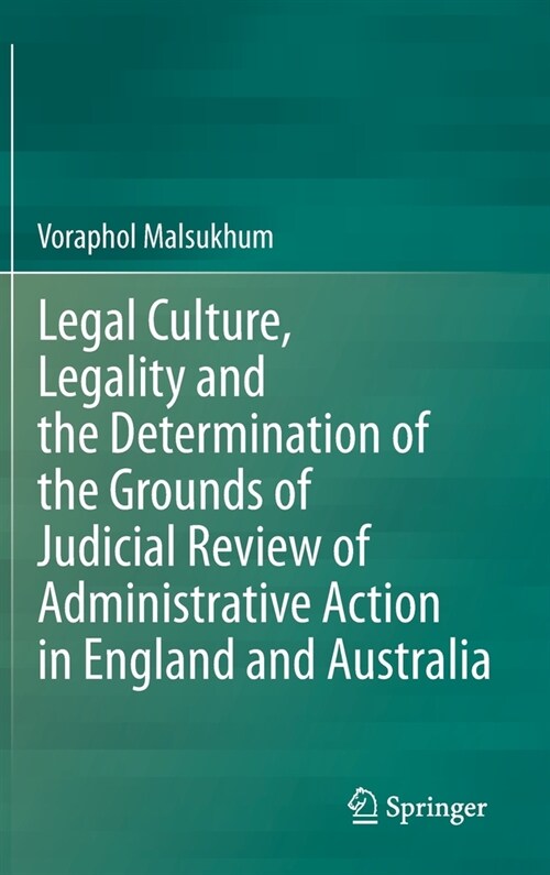 Legal Culture, Legality and the Determination of the Grounds of Judicial Review of Administrative Action in England and Australia (Hardcover)