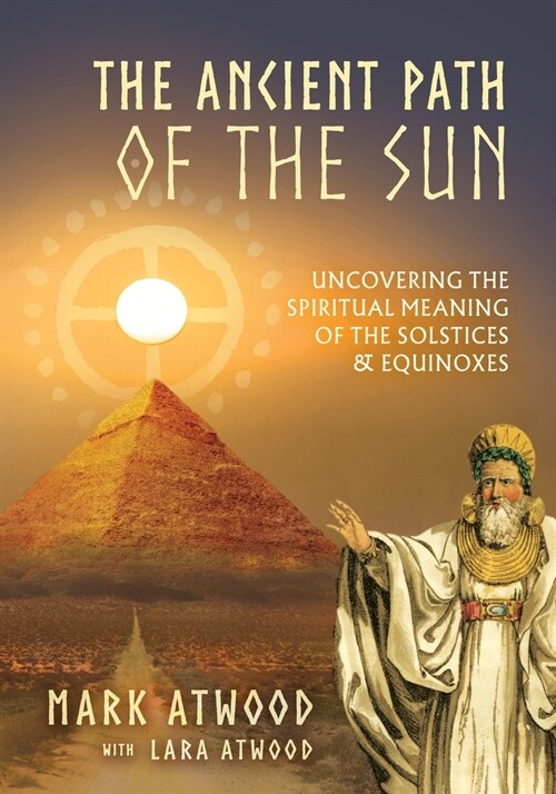 The Ancient Path of the Sun: Uncovering the Spiritual Meaning of the Solstices and Equinoxes (Paperback, Updated)