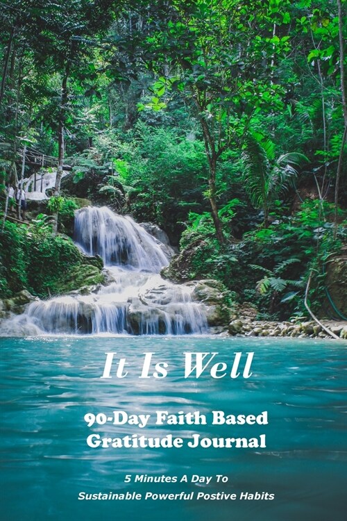 It Is Well: 90-Day Faith Based Gratitude Journal: 90 Day Gratitude Journal (Paperback)