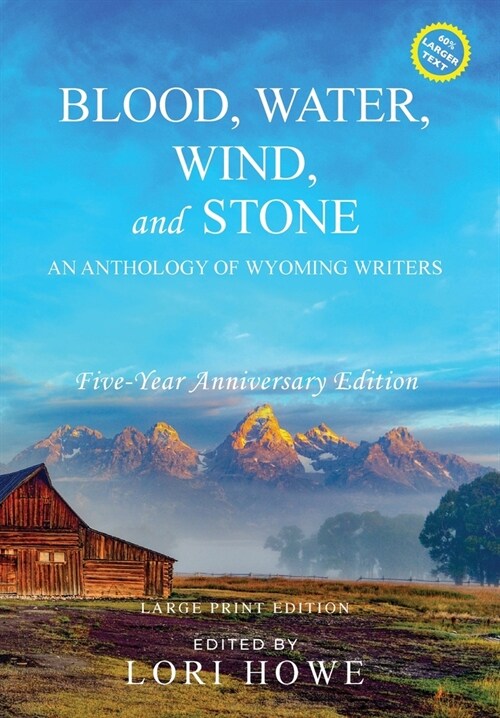 Blood, Water, Wind, and Stone (Large Print, 5-year Anniversary): An Anthology of Wyoming Writers (Hardcover, Five-Year Anniv)