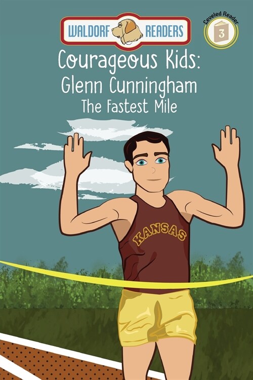 Courageous Kids: Glenn Cunningham - The Fastest Mile (Paperback)