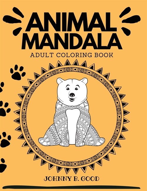 Animal Mandala Adult Coloring Book: Stress Relieving Designs Animals, Mandalas, Flowers, Paisley Patterns and So Much More! (Paperback)