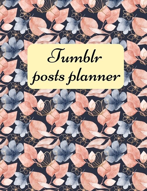 Tumblr posts planner: Organizer to Plan All Your Posts & Content (Paperback)