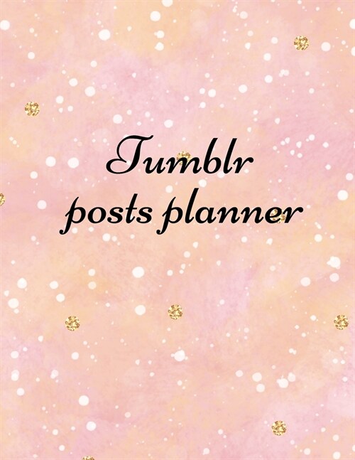 Tumblr posts planner: Organizer to Plan All Your Posts & Content (Paperback)
