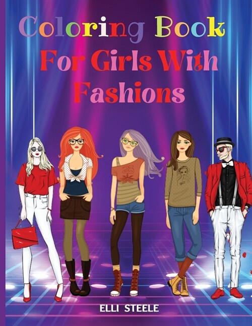 Coloring Book for Girls With Fashions: Awesome Fashion Coloring Book for girls and teens 30 pages with fun designs style and adorable outfits. A4 Size (Paperback)