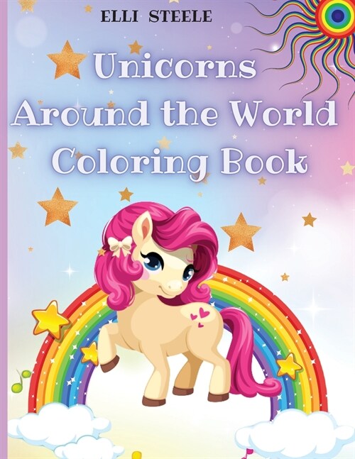 Unicorns Around the World Coloring Book: Awesome Unicorn Coloring Book For Kids And Teens, Learn Country Activity Book, Premium Quality Paper, Beautif (Paperback)