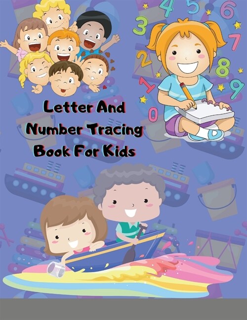 Letter And Number Tracing Book For Kids: A Fun Practice Workbook To Learn The Alphabet And Numbers For Preschoolers And Kindergarten Kids! (Paperback)