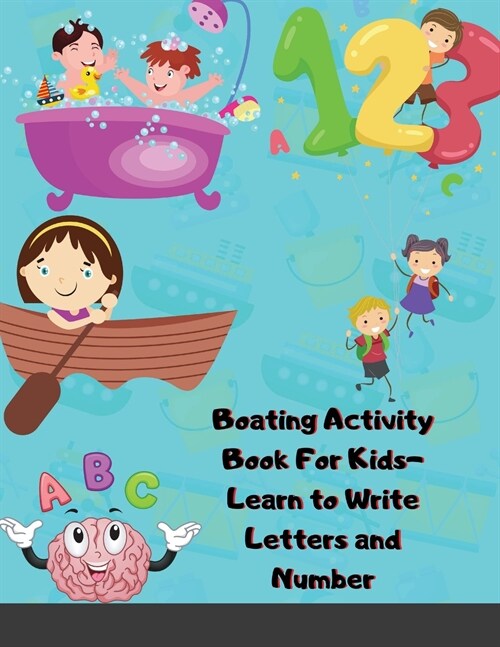 Boating Activity Book For Kids-Learn to Write Letters and Number: Handwriting Practice for Kids and Preschoolers (Paperback)