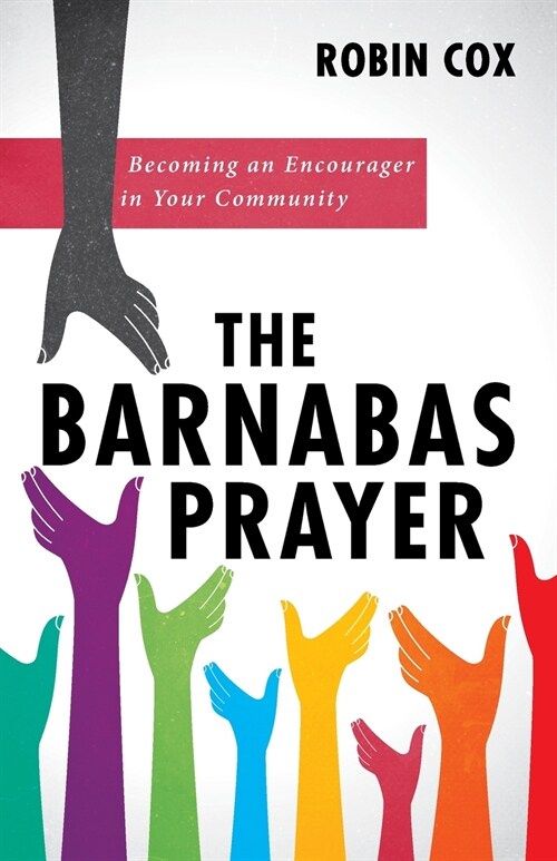 The Barnabas Prayer: Becoming an Encourager in Your Community (Paperback)