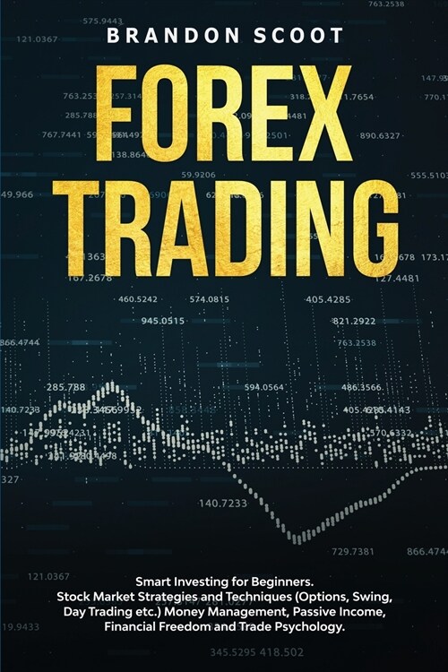 Forex Trading: Smart Investing for Beginners. Stock Market Strategies and Techniques (Options, Swing, Day Trading etc.) Money Managem (Paperback)