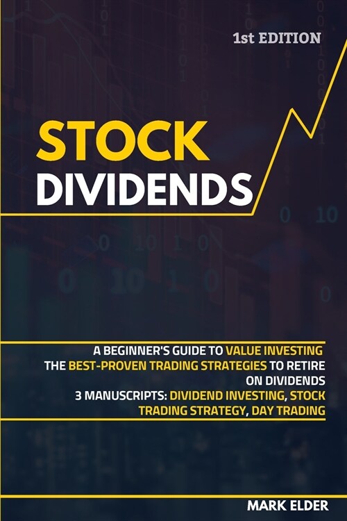 Stock Dividends: A Beginners Guide to Value Investing. The Best-Proven Trading Strategies to Retire on Dividends - 3 Manuscripts: Divi (Paperback)