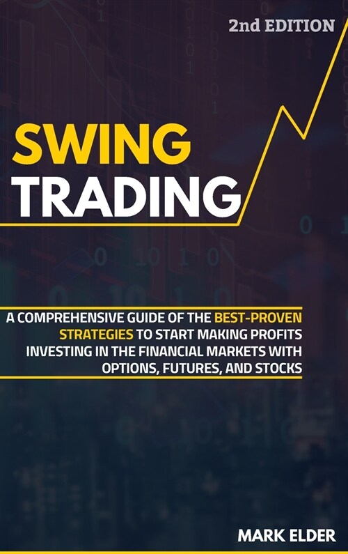 Swing Trading: A Comprehensive Guide of the Best-Proven Strategies to Start Making Profits Investing in the Financial Markets with Op (Hardcover)