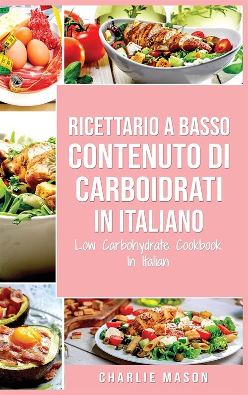 Ricettario A Basso Contenuto Di Carboidrati In italiano/ Low Carbohydrate Cookbook In Italian (Hardcover)