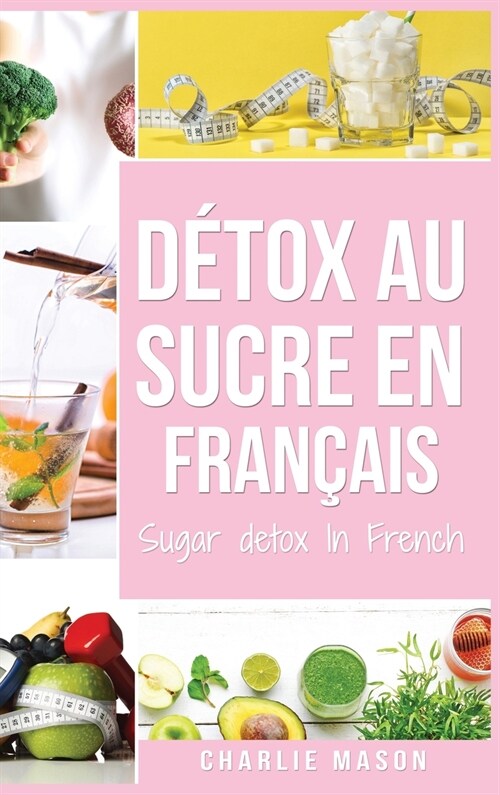 D?ox au sucre En fran?is/ Sugar detox In French: Guide pour mettre fin aux envies de sucre (sculpture sur glucides) (Hardcover)