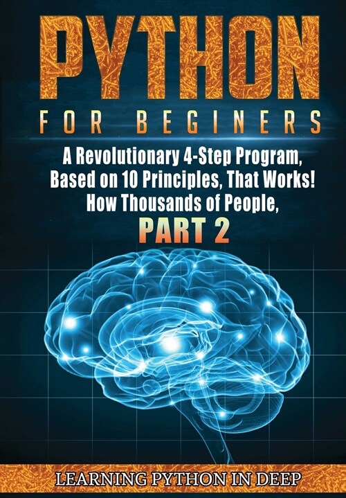 Python for Beginners: Ride the Wave of Artificial Intelligence and Machine Learning with This Crash Course on Python Programming, Deepening (Hardcover)