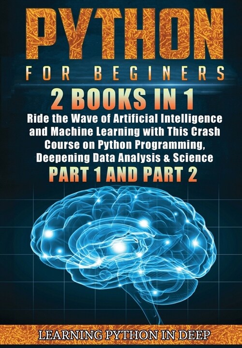 Python for Beginners: 2 Books in 1: Ride the Wave of Artificial Intelligence and Machine Learning with This Crash Course on Python Programmi (Hardcover)