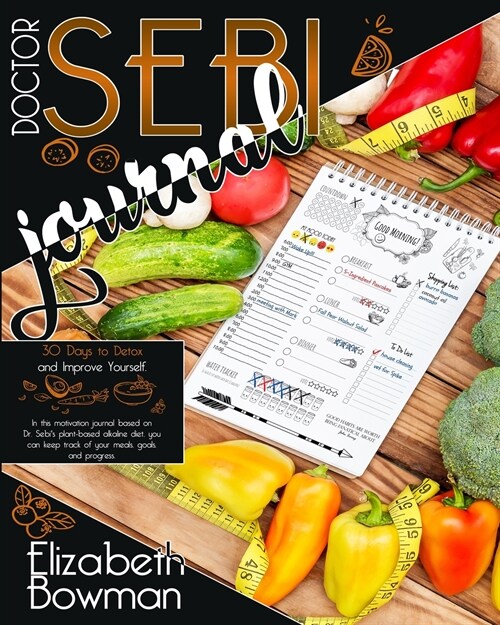 Dr. Sebi Journal: 30 Days to Detox and Improve Yourself. In this motivation journal based on Dr. Sebis plant-based alkaline diet, you c (Paperback)