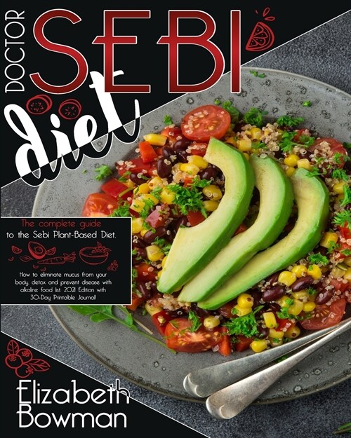 Dr. Sebi Diet: The complete guide to the Sebi Plant-Based Diet. How to eliminate mucus from your body, detox and prevent disease with (Paperback)