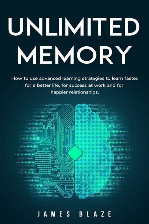 Unlimited Memory: How to use Advanced Learning Strategies to Learn Faster, for a better Life, for Success at Work and for Happier Relati (Paperback)