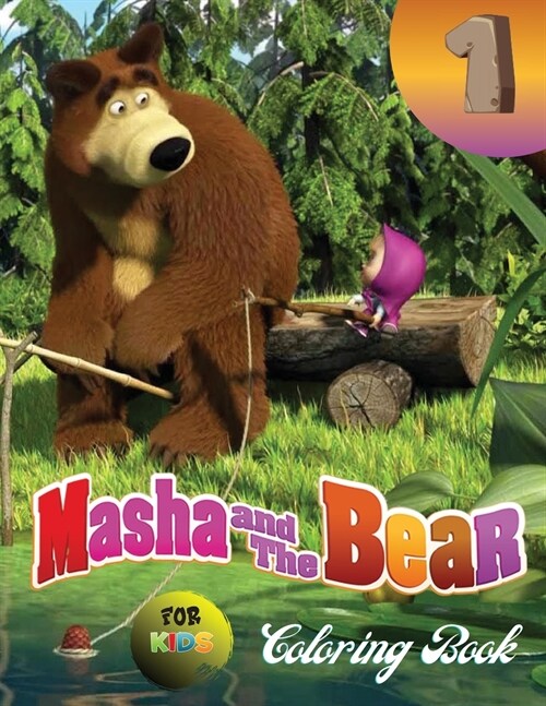 Masha And The Bear 1 Coloring Book For Kids: Masha and Bear won the love not only of the children, but also of their parents. In this book you will fi (Paperback)